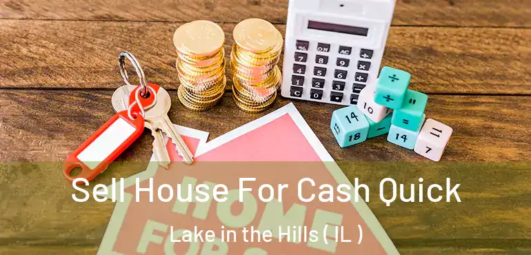  Sell House For Cash Quick Lake in the Hills ( IL )