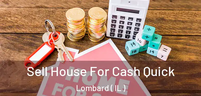  Sell House For Cash Quick Lombard ( IL )