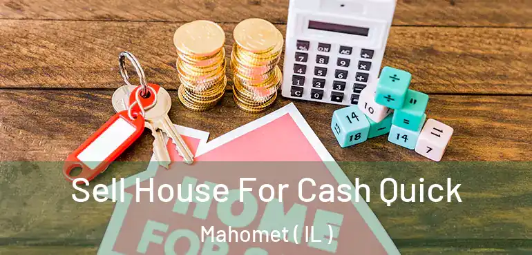  Sell House For Cash Quick Mahomet ( IL )