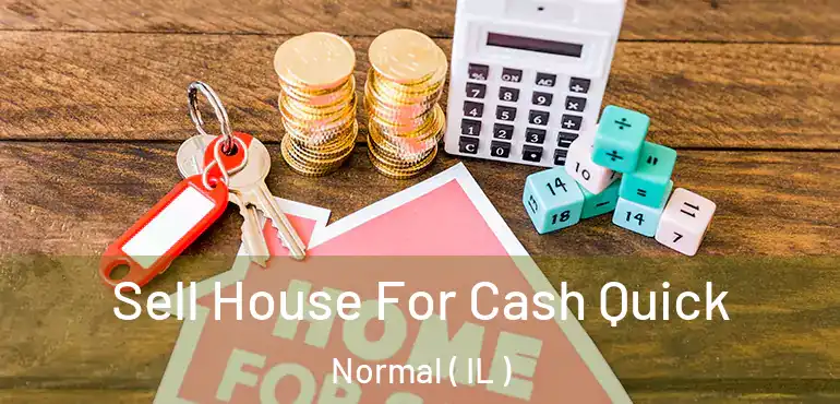  Sell House For Cash Quick Normal ( IL )