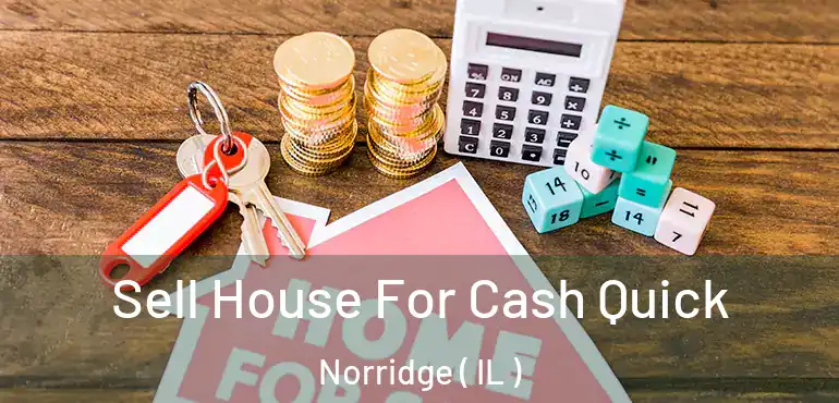  Sell House For Cash Quick Norridge ( IL )