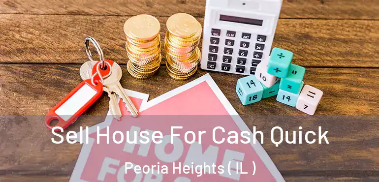  Sell House For Cash Quick Peoria Heights ( IL )