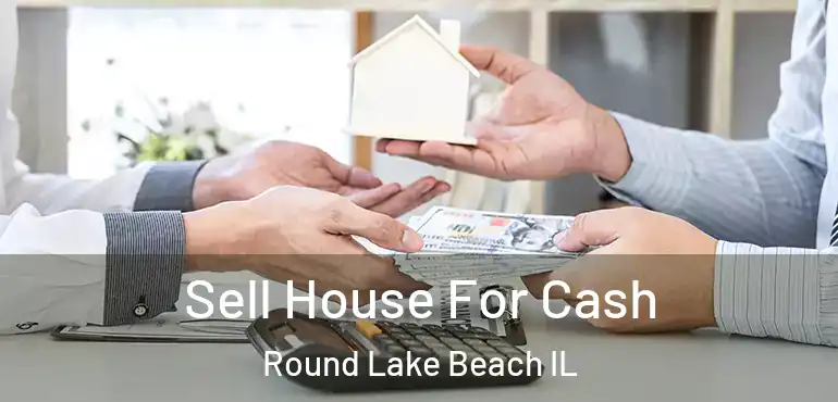  Sell House For Cash Round Lake Beach IL
