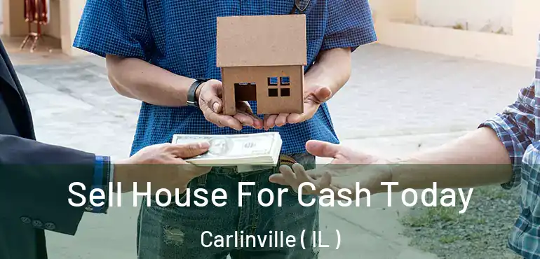  Sell House For Cash Today Carlinville ( IL )