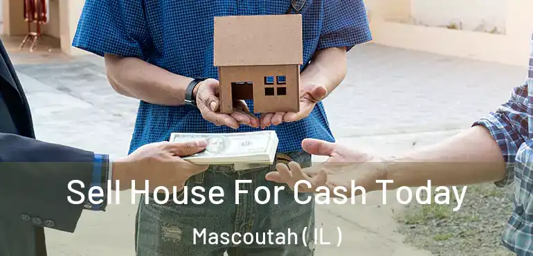  Sell House For Cash Today Mascoutah ( IL )