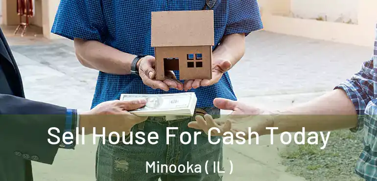  Sell House For Cash Today Minooka ( IL )