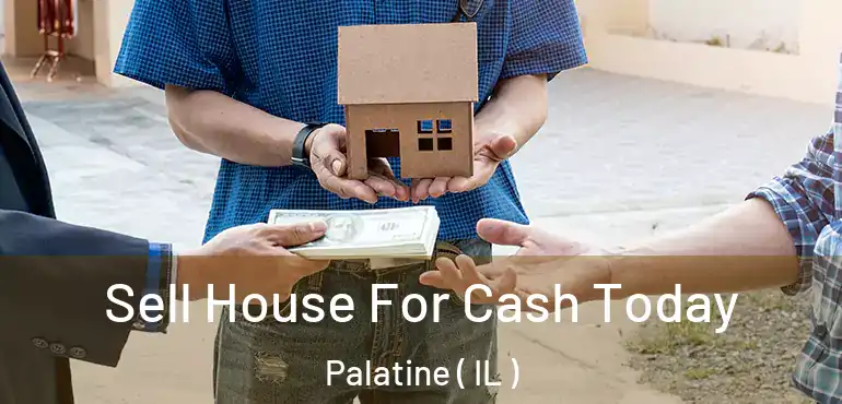  Sell House For Cash Today Palatine ( IL )