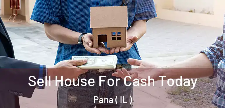  Sell House For Cash Today Pana ( IL )