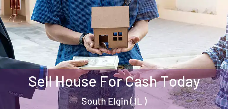  Sell House For Cash Today South Elgin ( IL )