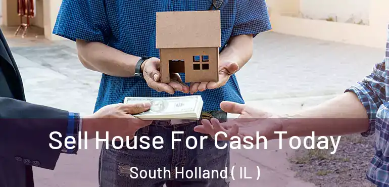  Sell House For Cash Today South Holland ( IL )