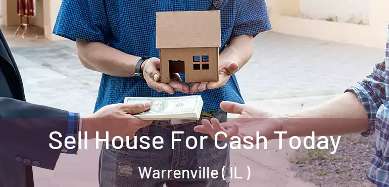 Sell House For Cash Today Warrenville ( IL )
