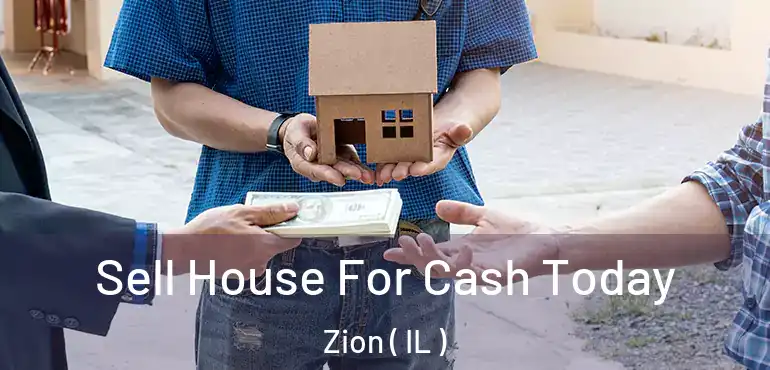  Sell House For Cash Today Zion ( IL )