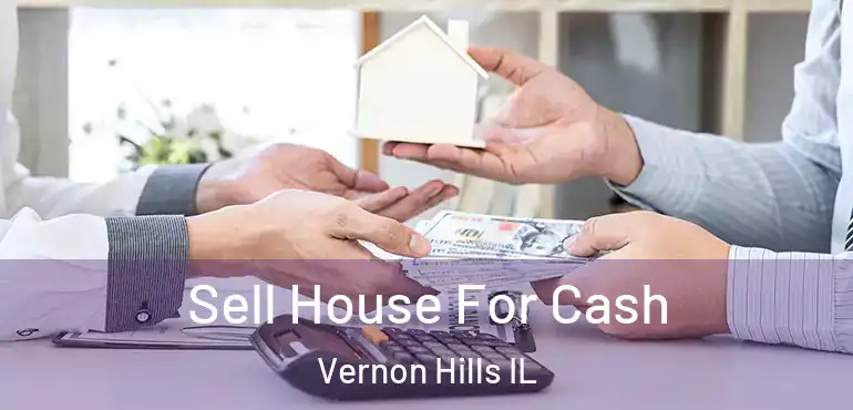  Sell House For Cash Vernon Hills IL