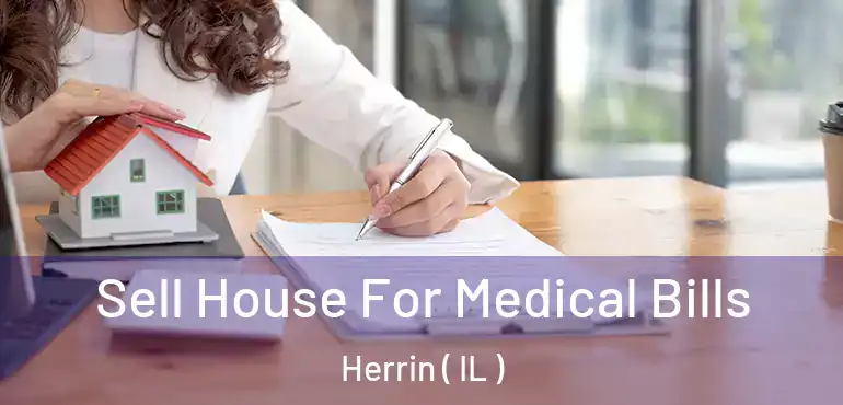  Sell House For Medical Bills Herrin ( IL )