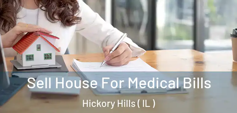  Sell House For Medical Bills Hickory Hills ( IL )
