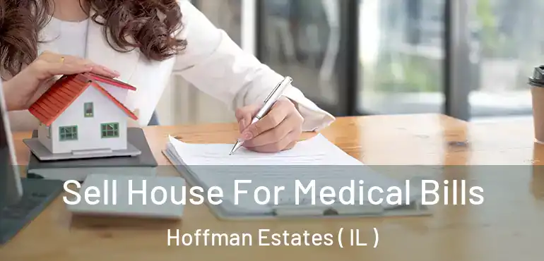  Sell House For Medical Bills Hoffman Estates ( IL )