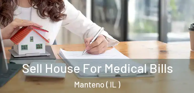 Sell House For Medical Bills Manteno ( IL )