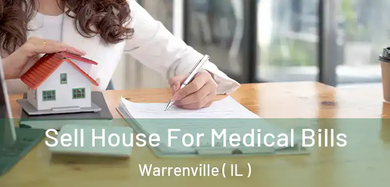  Sell House For Medical Bills Warrenville ( IL )