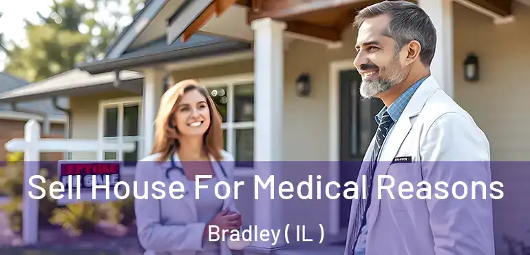  Sell House For Medical Reasons Bradley ( IL )
