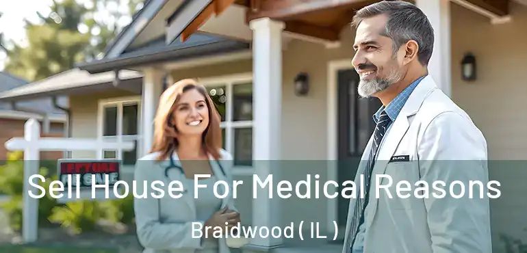  Sell House For Medical Reasons Braidwood ( IL )