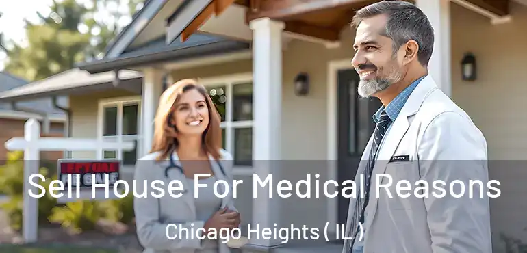  Sell House For Medical Reasons Chicago Heights ( IL )