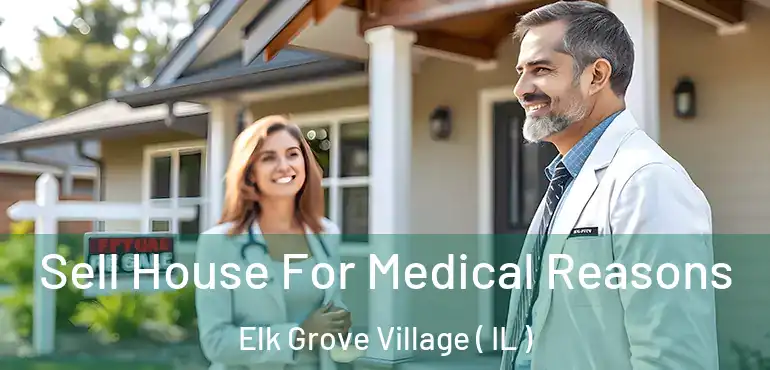  Sell House For Medical Reasons Elk Grove Village ( IL )