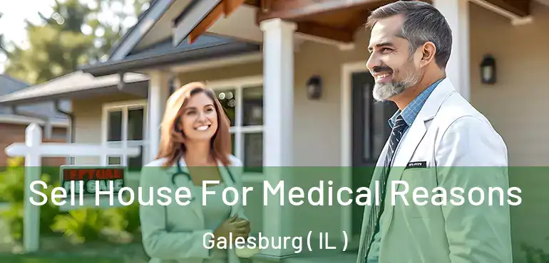  Sell House For Medical Reasons Galesburg ( IL )
