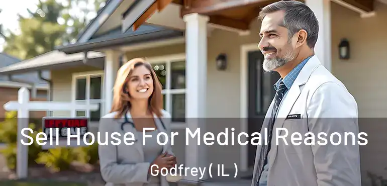  Sell House For Medical Reasons Godfrey ( IL )
