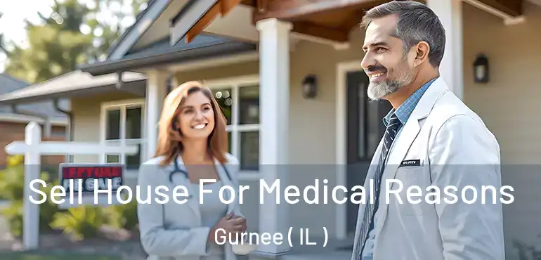  Sell House For Medical Reasons Gurnee ( IL )