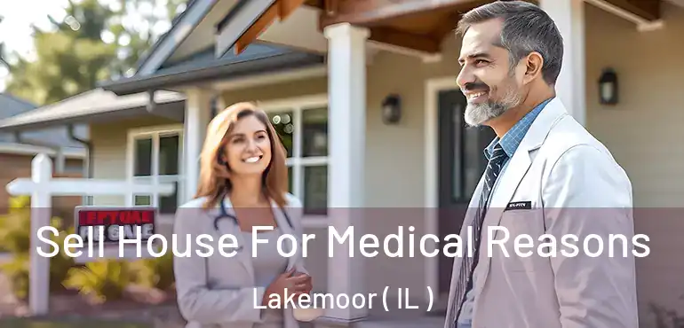  Sell House For Medical Reasons Lakemoor ( IL )