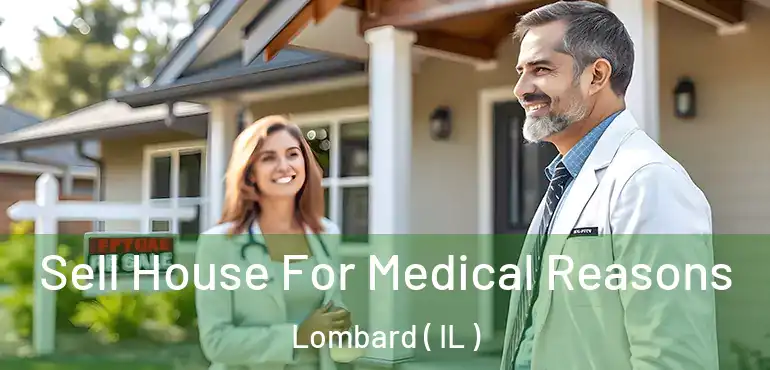  Sell House For Medical Reasons Lombard ( IL )
