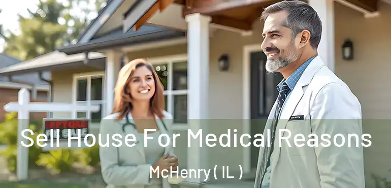  Sell House For Medical Reasons McHenry ( IL )