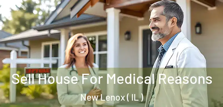 Sell House For Medical Reasons New Lenox ( IL )