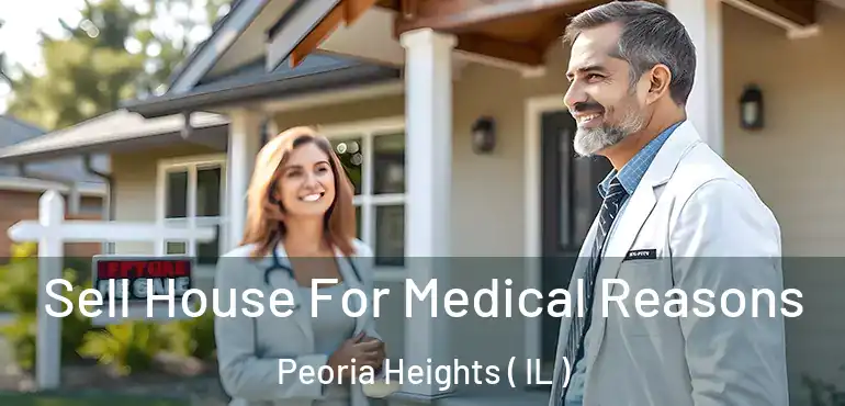  Sell House For Medical Reasons Peoria Heights ( IL )
