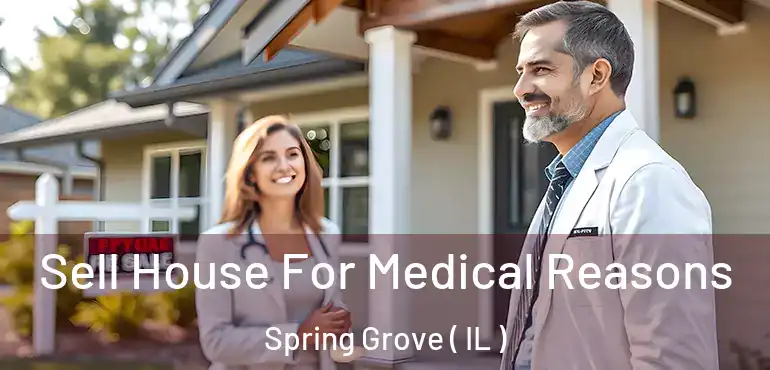  Sell House For Medical Reasons Spring Grove ( IL )