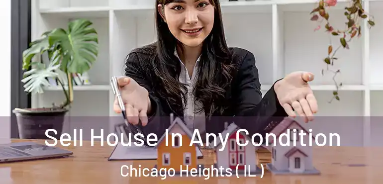  Sell House In Any Condition Chicago Heights ( IL )