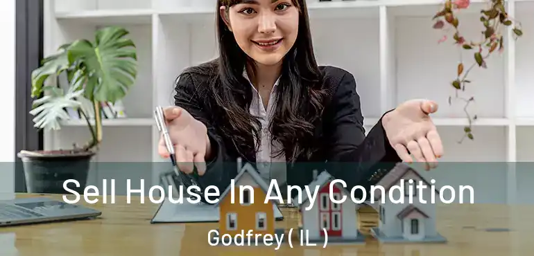  Sell House In Any Condition Godfrey ( IL )