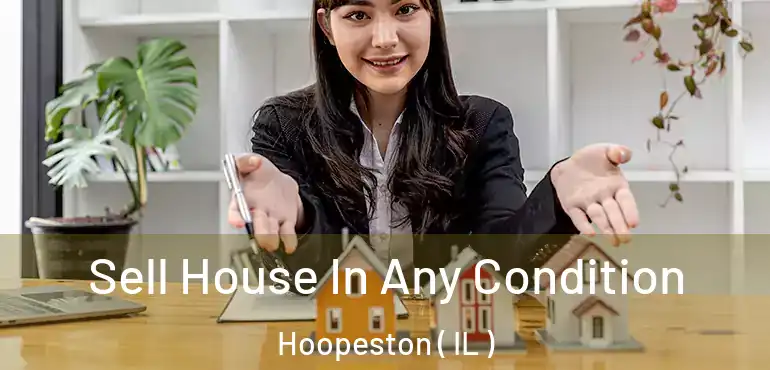  Sell House In Any Condition Hoopeston ( IL )
