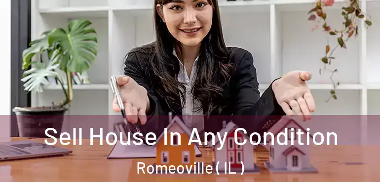  Sell House In Any Condition Romeoville ( IL )