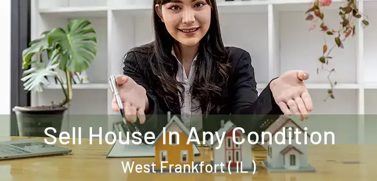  Sell House In Any Condition West Frankfort ( IL )