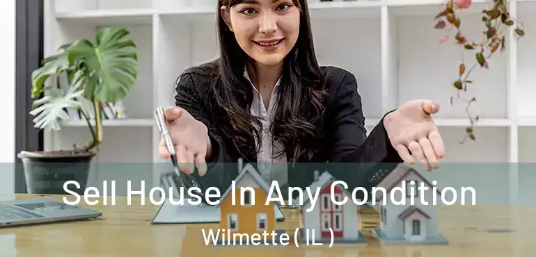  Sell House In Any Condition Wilmette ( IL )