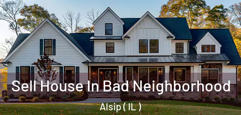  Sell House In Bad Neighborhood Alsip ( IL )