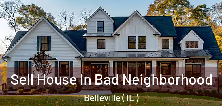  Sell House In Bad Neighborhood Belleville ( IL )