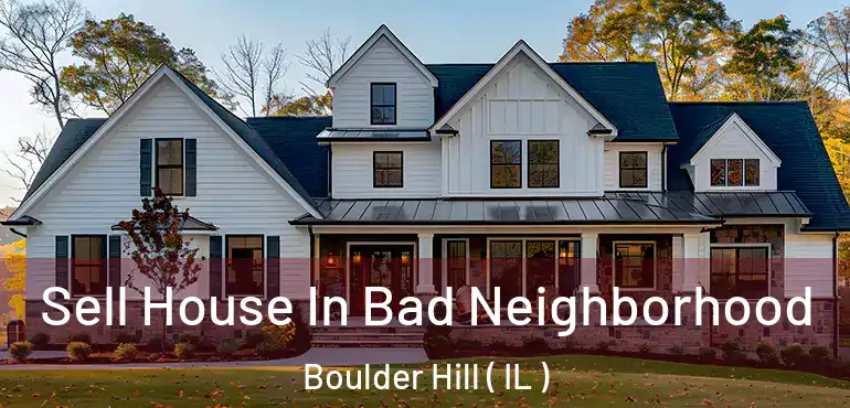  Sell House In Bad Neighborhood Boulder Hill ( IL )