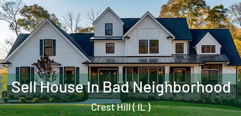  Sell House In Bad Neighborhood Crest Hill ( IL )