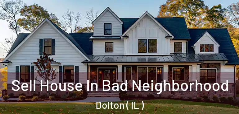  Sell House In Bad Neighborhood Dolton ( IL )