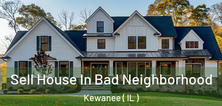  Sell House In Bad Neighborhood Kewanee ( IL )
