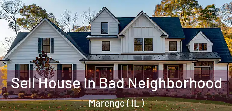  Sell House In Bad Neighborhood Marengo ( IL )