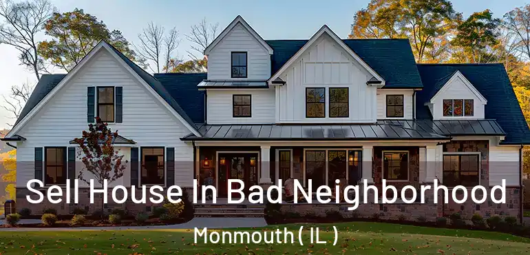  Sell House In Bad Neighborhood Monmouth ( IL )