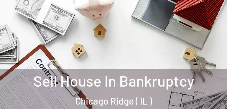  Sell House In Bankruptcy Chicago Ridge ( IL )